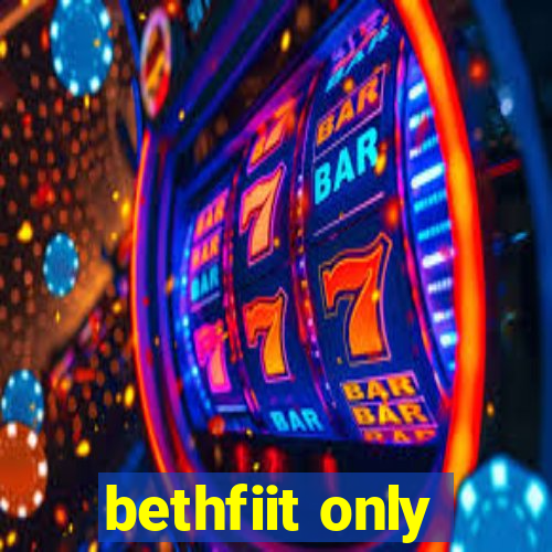 bethfiit only